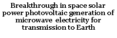 Text Box: Breakthrough in space solar power photovoltaic generation of microwave  electricity for transmission to Earth